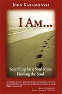 I Am...: Searching for a Soul Mate, Finding Soul (Paperback)