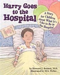 Harry Goes to the Hospital: A Story for Children about What Its Like to Be in the Hospital (Paperback)