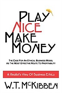 Play Nice, Make Money (Paperback)