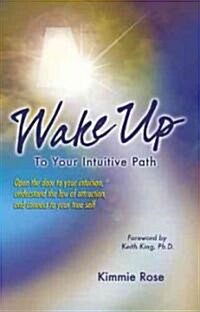 Wake Up Your Intuition: A Clairvoyant Reveals the Psychic Process (Paperback)