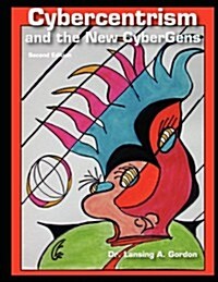 Cybercentrism and the New Cybergens, Second Edition (Paperback)