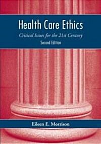 Health Care Ethics: Critical Issue for the 21st Century (Paperback, 2)