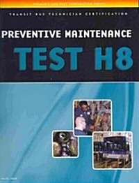 Preventive Maintenance and Inspection (PMI) Test (H8): Specifications for Transit Bus (Paperback)
