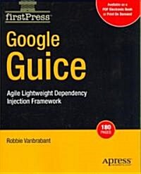 Google Guice: Agile Lightweight Dependency Injection Framework (Paperback)