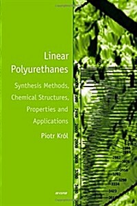 Linear Polyurethanes: Synthesis Methods, Chemical Structures, Properties and Applications (Hardcover)