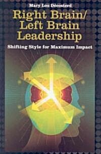 Right Brain/Left Brain Leadership: Shifting Style for Maximum Impact (Hardcover)