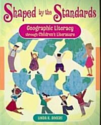 Shaped by the Standards: Geographic Literacy Through Childrens Literature (Paperback)