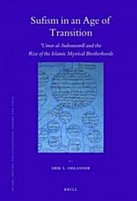 Sufism in an Age of Transition: ʿumar Al-Suhrawardī And the Rise of the Islamic Mystical Brotherhoods (Hardcover)