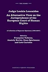 Judge Loukis Loucaides: An Alternative View on the Jurisprudence of the European Court of Human Rights: A Collection of Separate Opinions (1998-2007) (Hardcover)