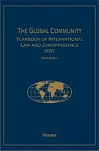 The Global Community Yearbook of International Law and Jurisprudence 2007: Volume 1 (Hardcover, New)