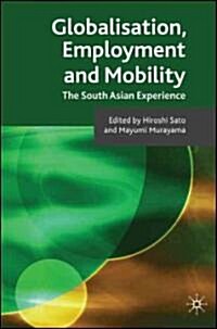 Globalisation, Employment and Mobility : The South Asian Experience (Hardcover)