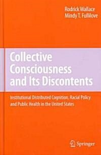 Collective Consciousness and Its Discontents: Institutional Distributed Cognition, Racial Policy, and Public Health in the United States (Hardcover)