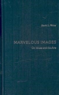 Marvelous Images: On Values and the Arts (Hardcover)