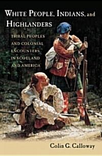 White People, Indians, and Highlanders: Tribal People and Colonial Encounters in Scotland and America (Hardcover)