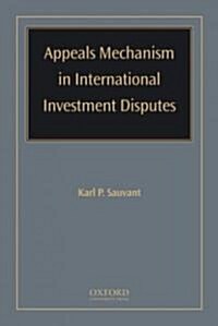 Appeals Mechanism in International Investment Disputes (Hardcover, New)