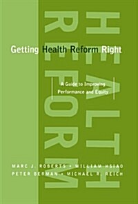 Getting Health Reform Right: A Guide to Improving Performance and Equity (Paperback)