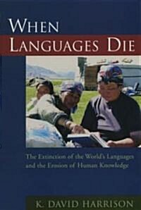 When Languages Die: The Extinction of the Worlds Languages and the Erosion of Human Knowledge (Paperback)