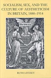 Socialism, Sex, and the Culture of Aestheticism in Britain, 1880-1914 (Hardcover)