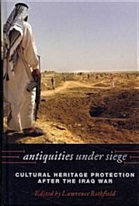 Antiquities Under Siege: Cultural Heritage Protection After the Iraq War (Hardcover)