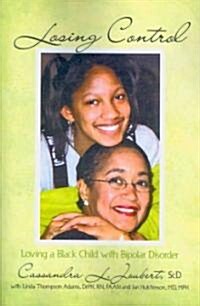 Losing Control: Loving a Black Child with Bipolar Disorder (Paperback)