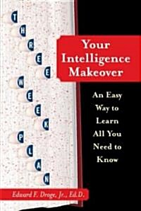 Your Intelligence Makeover: An Easy Way to Learn All You Need to Know (Paperback)