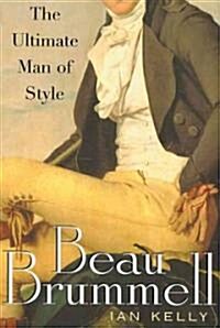 Beau Brummell: The Ultimate Man of Style (Paperback)