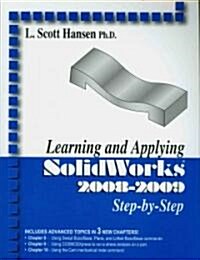 Learning and Applying SolidWorks 2008-2009 Step-By-Step (Paperback, 3)