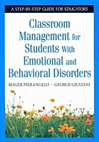 Classroom Management for Students with Emotional and Behavioral Disorders: A Step-By-Step Guide for Educators (Paperback)