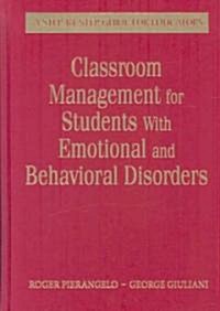 Classroom Management for Students with Emotional and Behavioral Disorders: A Step-By-Step Guide for Educators (Hardcover)