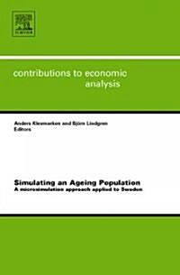 Simulating an Ageing Population : A Microsimulation Approach Applied to Sweden (Hardcover)