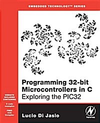 Programming 32-bit Microcontrollers in C : Exploring the PIC32 (Paperback)