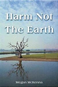 Harm Not the Earth (Paperback)