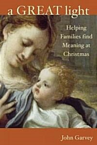 A Great Light: Finding Meaning at Christmas (Paperback)
