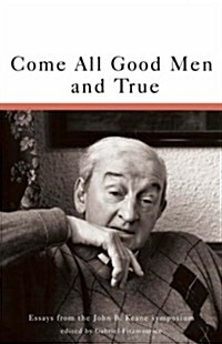 Come All Good Men & True: Essays from the John B. Keane Symposium (Paperback)