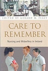 Care to Remember: Nursing and Midwifery in Ireland (Paperback)