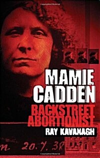 Mamie Cadden: Backstreet Abortionist (Paperback)