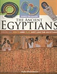 The Ancient Egyptians: Dress, Eat, Write and Play Just Like the Egyptians (Paperback)