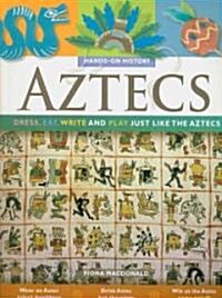 Aztecs: Dress, Eat, Write, and Play Just Like the Aztecs (Paperback)