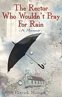 Rector Who Wouldnt Pray for Rain (Paperback)