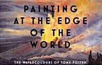 Painting at the Edge of the World: The Watercolours of Tony Foster (Hardcover)