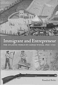 Immigrant and Entrepreneur: The Atlantic World of Caspar Wistar, 1650-1750 (Hardcover)