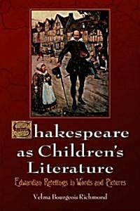 Shakespeare as Childrens Literature: Edwardian Retellings in Words and Pictures (Paperback)