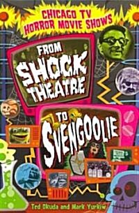 Chicago TV Horror Movie Shows: From Shock Theatre to Svengoolie (Paperback)