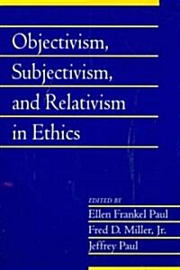 Objectivism, Subjectivism, and Relativism in Ethics: Volume 25, Part 1 (Paperback)