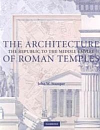 The Architecture of Roman Temples : The Republic to the Middle Empire (Paperback)