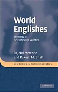 World Englishes : The Study of New Linguistic Varieties (Hardcover)
