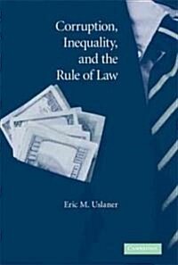 Corruption, Inequality, and the Rule of Law : The Bulging Pocket Makes the Easy Life (Hardcover)