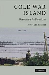 Cold War Island : Quemoy on the Front Line (Hardcover)