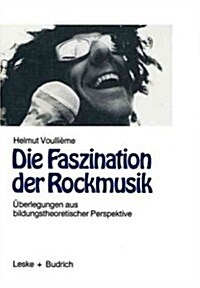 Die Faszination Der Rockmusik: ?erlegungen Aus Bildungstheoretischer Perspektive (Paperback, Softcover Repri)