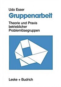 Gruppenarbeit: Theorie Und Praxis Betrieblicher Probleml?egruppen (Paperback, Softcover Repri)